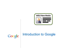 Introduction to Google




                         1
 