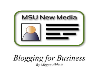 Blogging for Business By Megan Abbott 