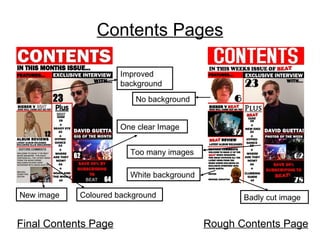 Contents Pages Final Contents Page Rough Contents Page Improved background No background One clear Image Too many images Coloured background New image Badly cut image White background 