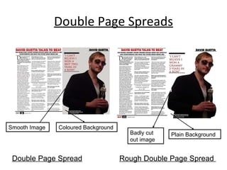 Double Page Spreads Double Page Spread Rough Double Page Spread  Smooth Image Badly cut out image Coloured Background Plain Background 