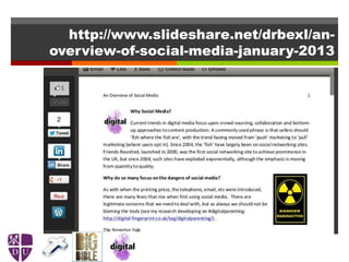 http://www.slideshare.net/drbexl/an-
overview-of-social-media-january-2013
 