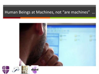 Human Beings at Machines, not “are machines” …
 