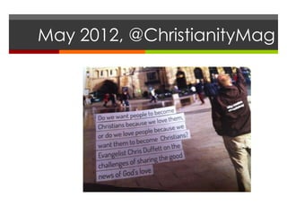 May 2012, @ChristianityMag
 