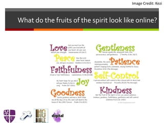 What do the fruits of the spirit look like online?
Image Credit: Kezi
 