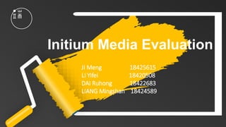 Initium Media Evaluation
JI Meng 18425615
LI Yifei 18420508
DAI Ruhong 18422683
LIANG Mingshan 18424589
 