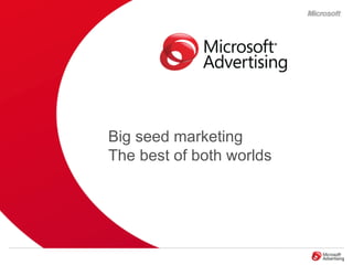 Big seed marketing The best of both worlds 