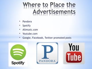 • Pandora
• Spotify
• Allmusic.com
• Youtube.com
• Google, Facebook, Twitter promoted posts
 