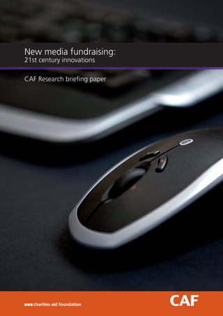 New media fundraising:
21st century innovations

CAF Research briefing paper

 