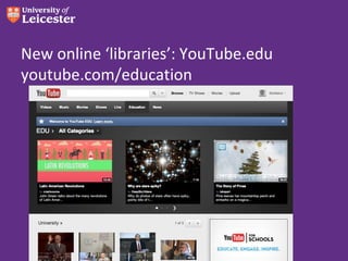 New online ‘libraries’: YouTube.edu
youtube.com/education

 