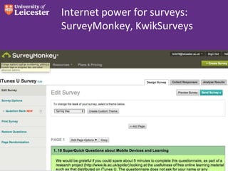 Internet power for surveys:
SurveyMonkey, KwikSurveys
• SurveyMonkey

 
