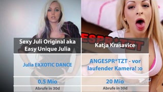 Sexy Juli Original aka
Easy Unique Julia
Julia EXXOTIC DANCE
0,5 Mio
Abrufe in 30d
Katja Krasavice
ANGESPR*TZT - vor
laufender Kamera! :o
20 Mio
Abrufe in 30d
 