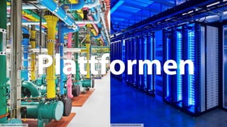 5http://www.google.com/about/ https://www.facebook.com/facebook
Plattformen
 