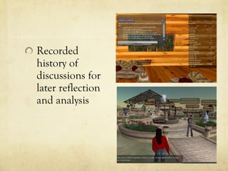 Recorded
history of
discussions for
later reflection
and analysis
 