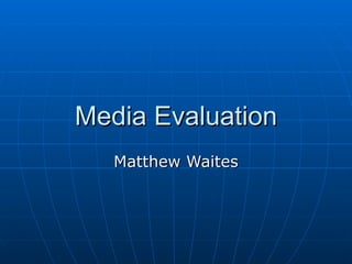 Media Evaluation Matthew Waites 