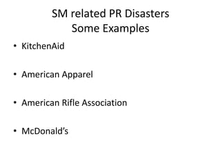 SM related PR Disasters
            Some Examples
• KitchenAid

• American Apparel

• American Rifle Association

• McDonald’s
 