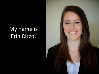 My name is 
Erin Rizzo. 
 