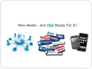 New Media – Are  YOU  Ready For It? 