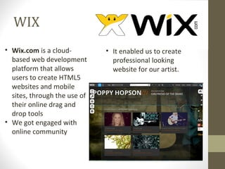 WIX
• Wix.com is a cloud-
based web development
platform that allows
users to create HTML5
websites and mobile
sites, thro...