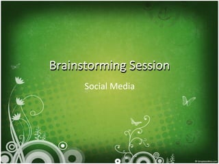 Brainstorming Session Social Media Brainstorming Session 