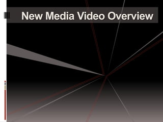 New Media Video Overview
 