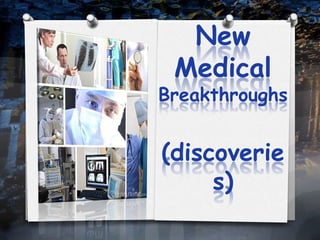 New Medical Breakthroughs(discoveries) 