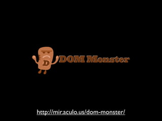 http://mir.aculo.us/dom-monster/
 