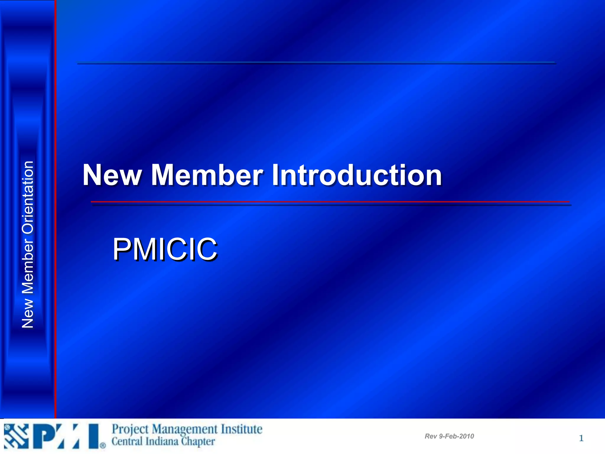 New Member Orientation




                         New Member Introduction

                          PMICIC




                                              Rev 9-Feb-2010   1
 