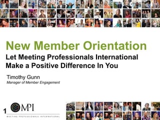 New Member Orientation
Let Meeting Professionals International
Make a Positive Difference In You
Kristie Estrada
Member Engagement Representative
1
 