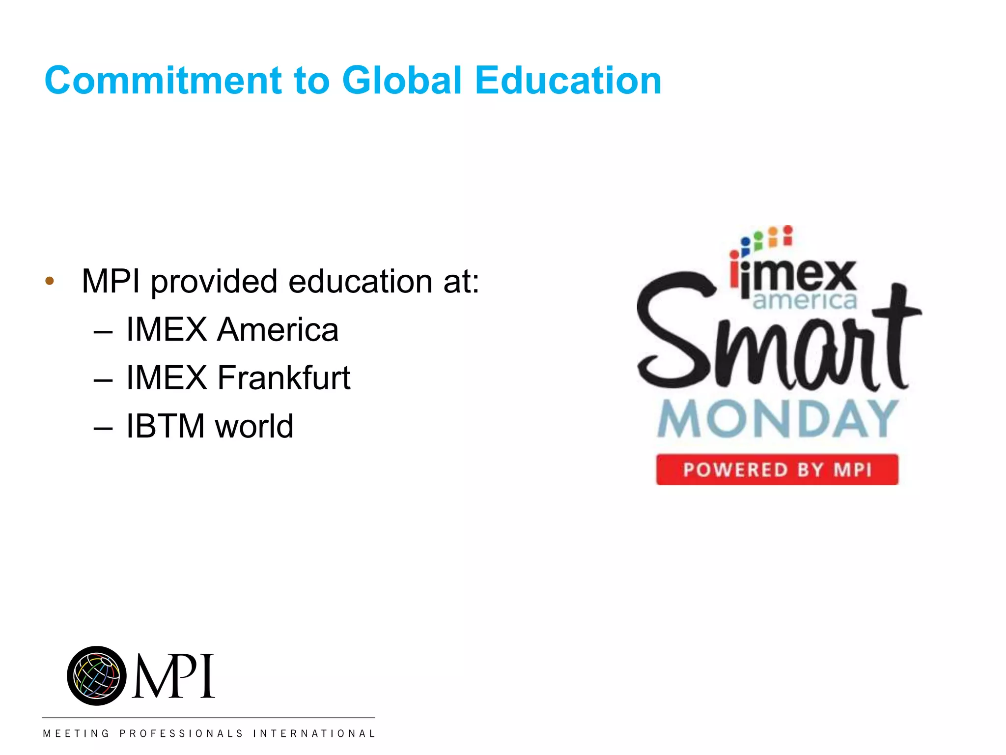 Commitment to Global Education
• MPI provided education at:
– IMEX America
– IMEX Frankfurt
– IBTM world
 
