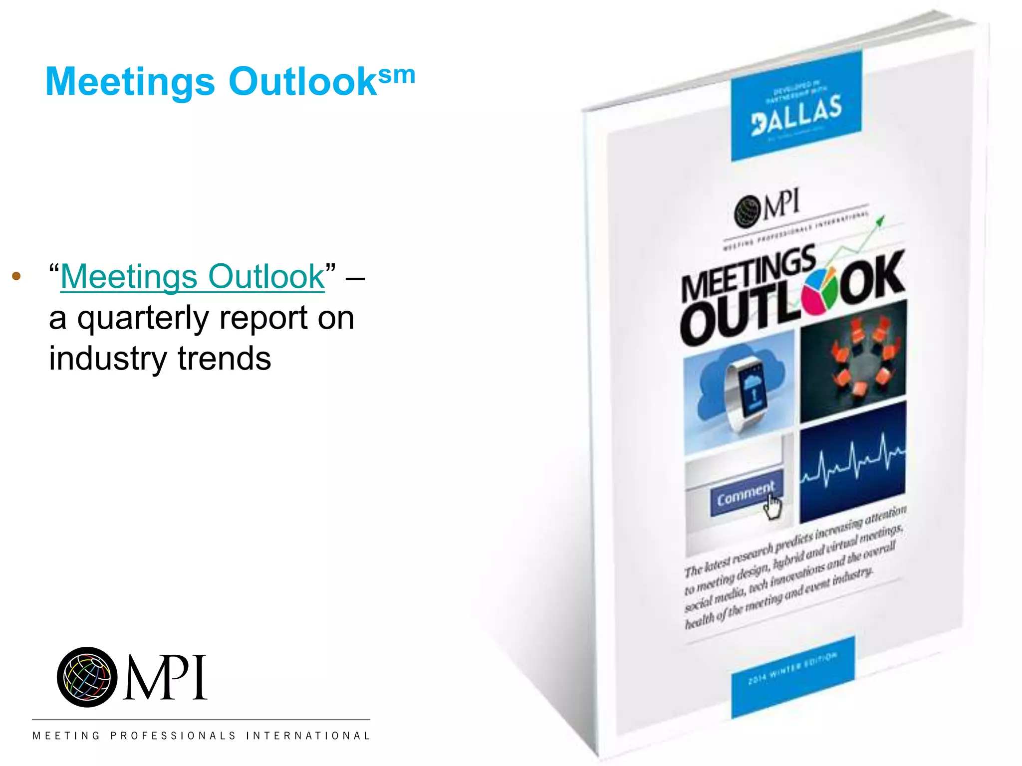 Meetings Outlooksm
• “Meetings Outlook” –
a quarterly report on
industry trends
 