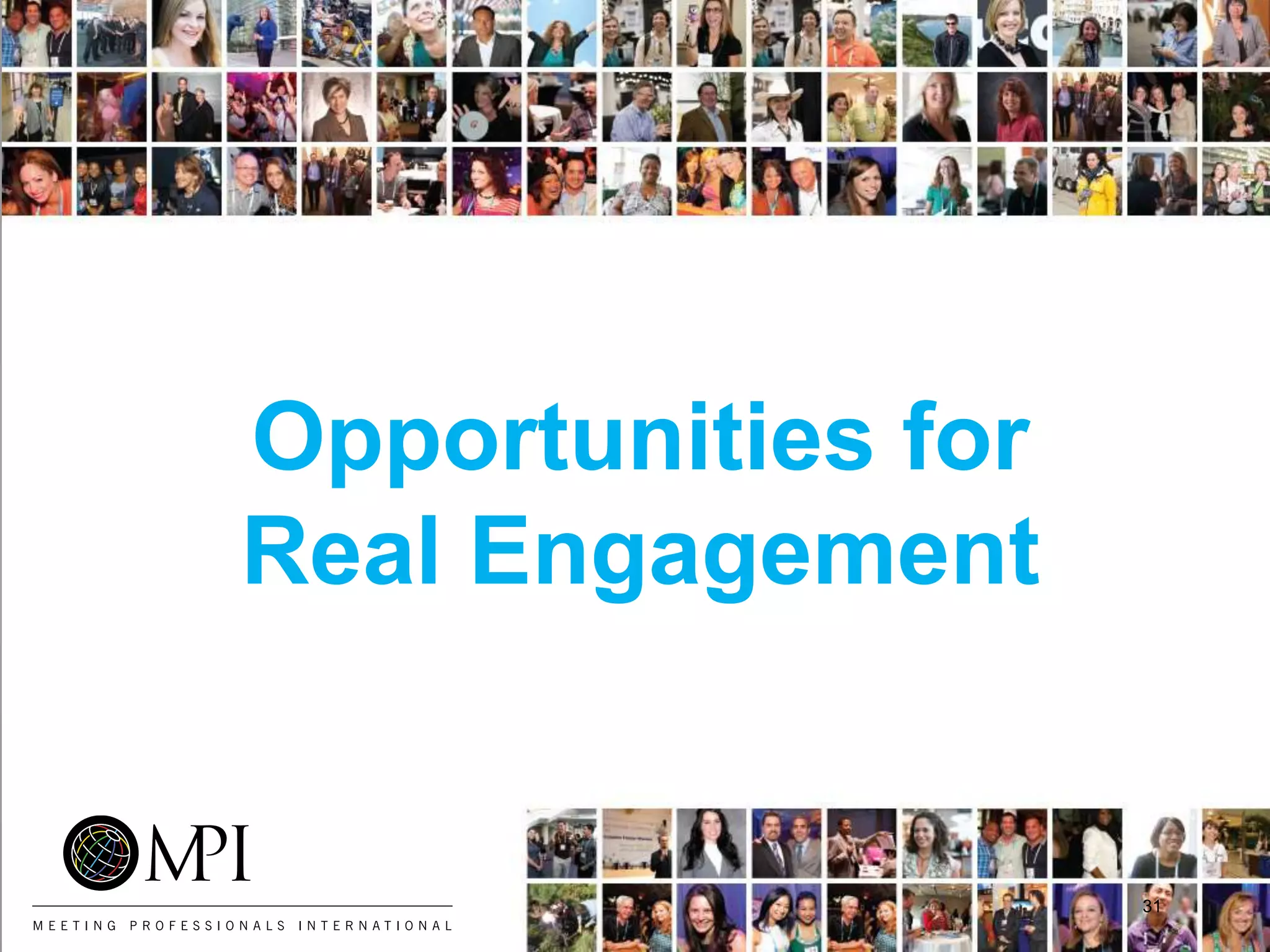 Opportunities for
Real Engagement
31
 