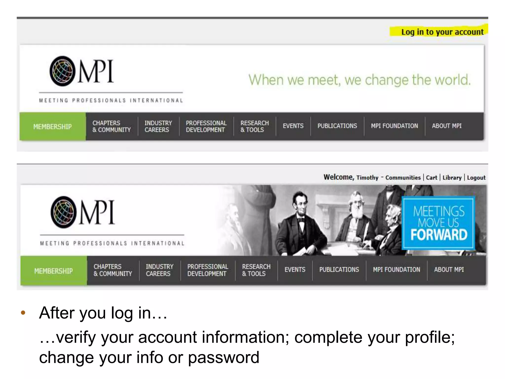 Accessing Member Benefits
• After you log in…
…verify your account information; complete your profile;
change your info or password
 