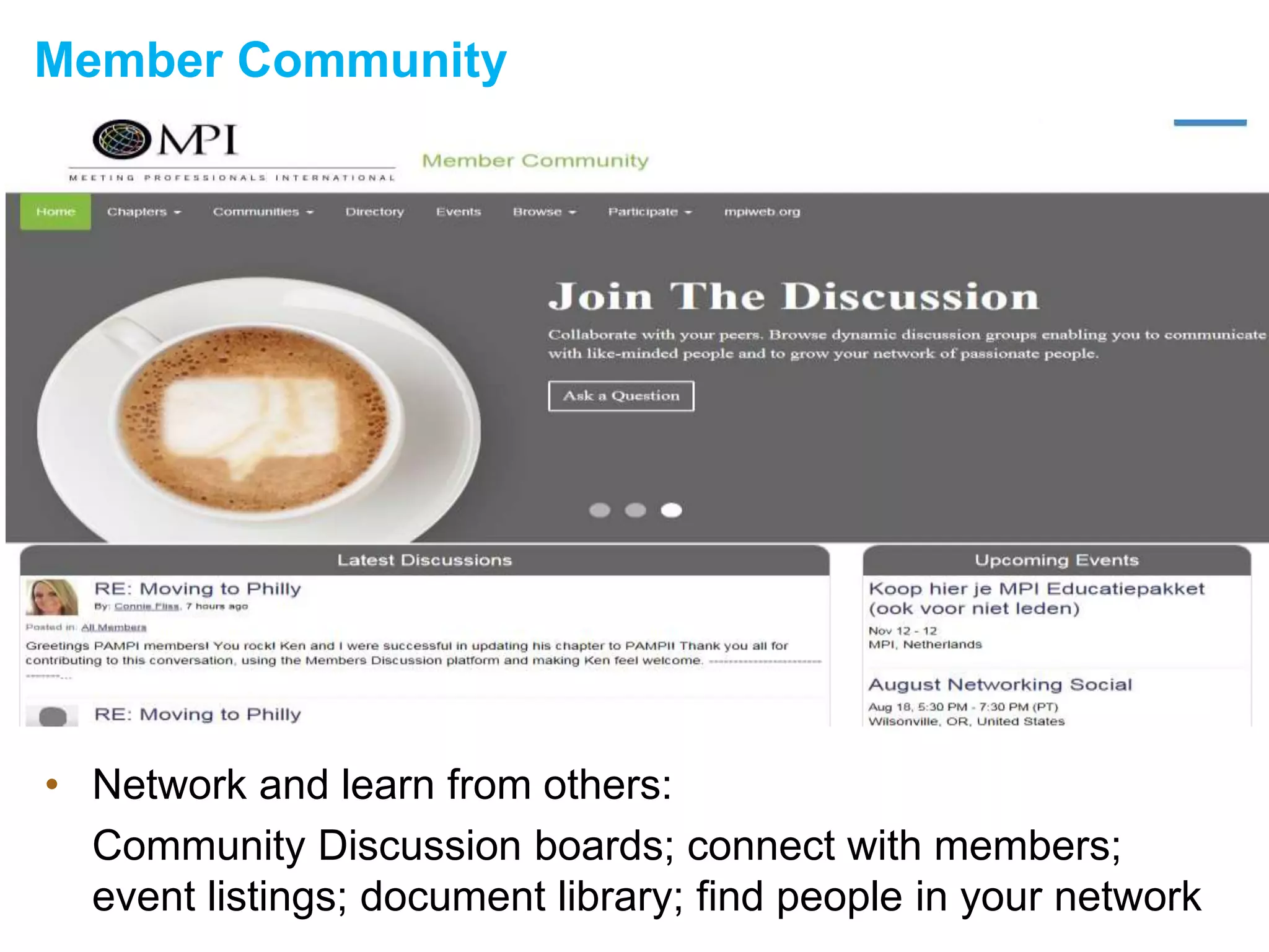 Member Community
• Network and learn from others:
Community Discussion boards; connect with members;
event listings; document library; find people in your network
 