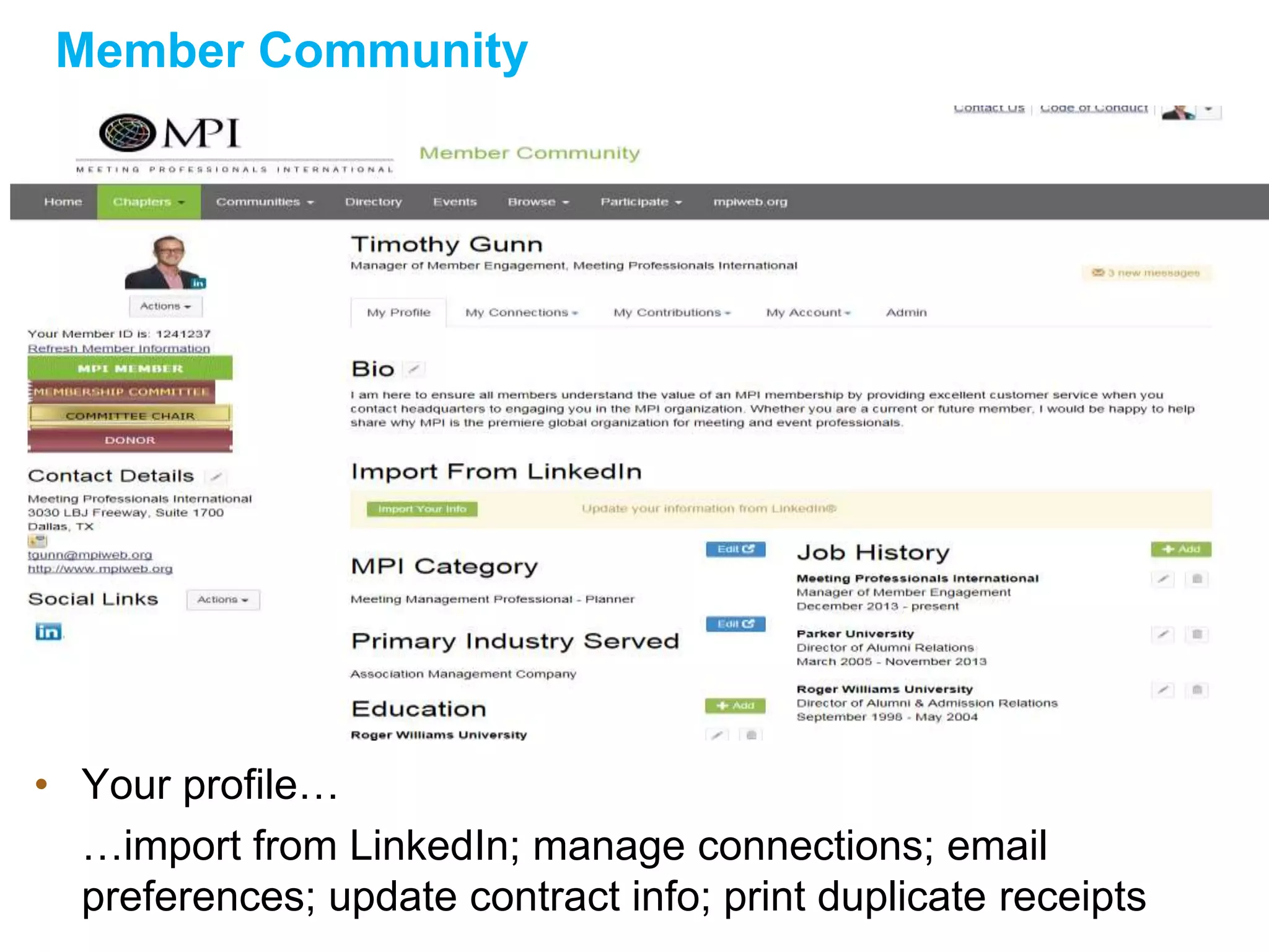 Member Community
• Your profile…
…import from LinkedIn; manage connections; email
preferences; update contract info; print duplicate receipts
 