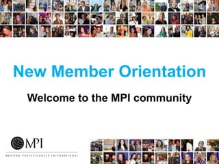 New Member Orientation
Welcome to the MPI community
 