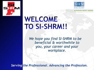 We hope you find SI-SHRM to be
              beneficial & worthwhile to
              you, your career and your
                      workplace.



Serving the Professional. Advancing the Profession.
 