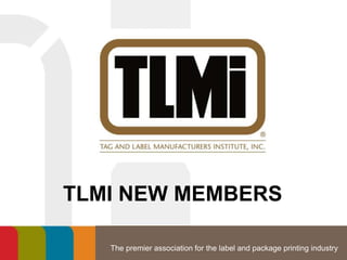 The premier association for the label and package printing industry
TLMI NEW MEMBERS
 