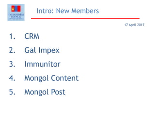 Intro: New Members
1. CRM
2. Gal Impex
3. Immunitor
4. Mongol Content
5. Mongol Post
17 April 2017
 