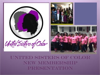 +
United Sisters of Color
new membership
presentation
 