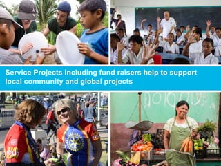 Service Projects including fund raisers help to support
local community and global projects
 