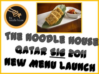 The Noodle House Qatar SIG 2011 New Menu launch 