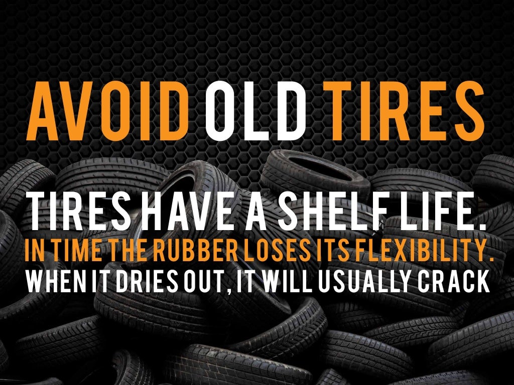 Tires have a shelf life.