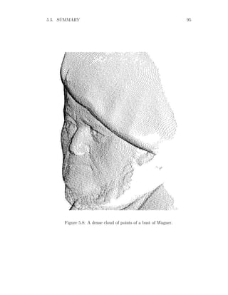 5.5. SUMMARY 95
Figure 5.8: A dense cloud of points of a bust of Wagner.
 