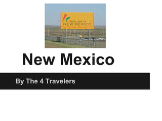 New Mexico
By The 4 Travelers
 