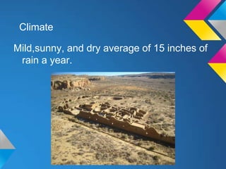 Climate
Mild,sunny, and dry average of 15 inches of
rain a year.