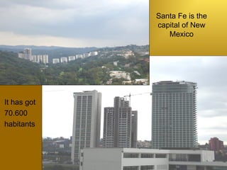 Santa Fe is the capital of New Mexico It has got  70.600  habitants 