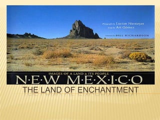 THE LAND OF ENCHANTMENT
 