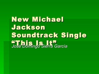 New Michael Jackson Soundtrack Single “This Is It” José Domingo Sierra García 