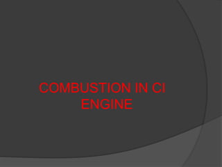 COMBUSTION IN CI
ENGINE
 