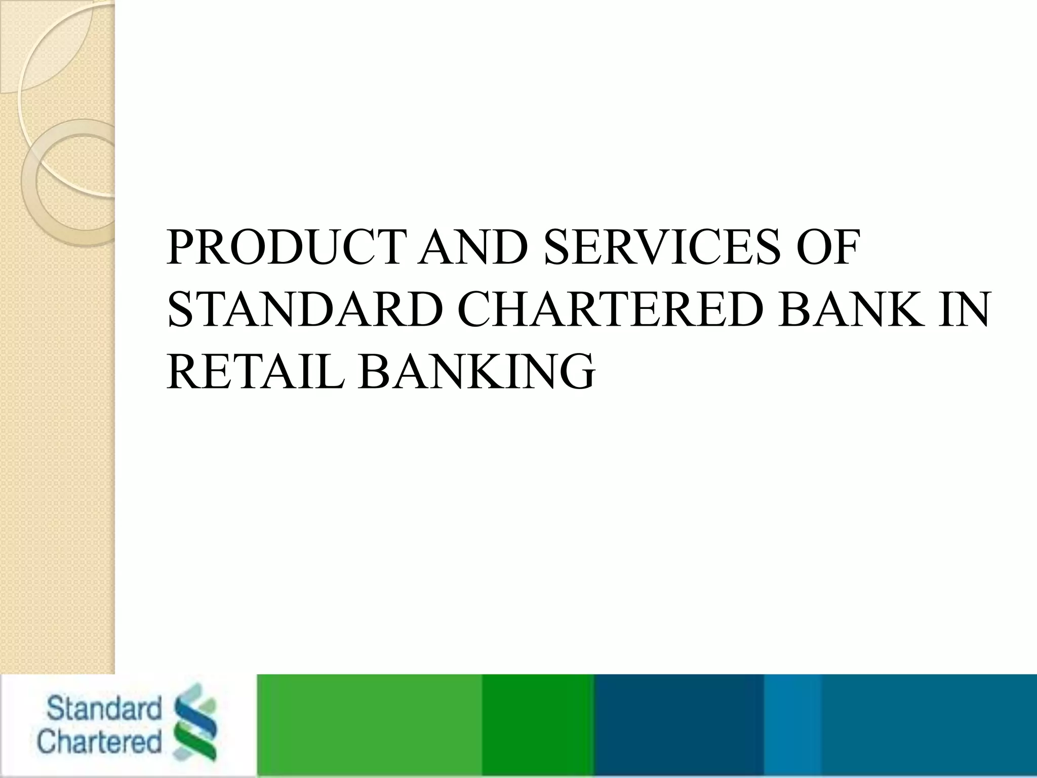 PRODUCT AND SERVICES OF STANDARD CHARTERED BANK IN RETAIL BANKING